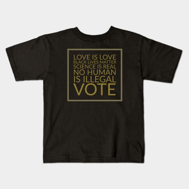 Love is love, black lives matter, science is real, no human is illegal, vote Kids T-Shirt by Room Thirty Four